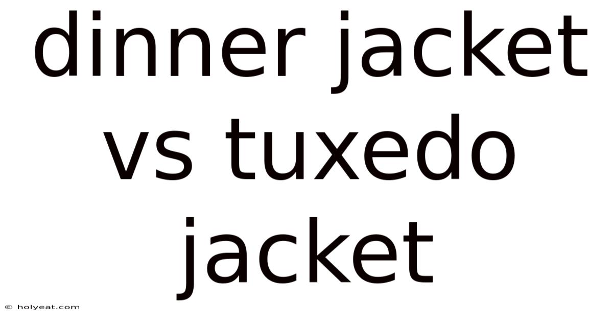 Dinner Jacket Vs Tuxedo Jacket