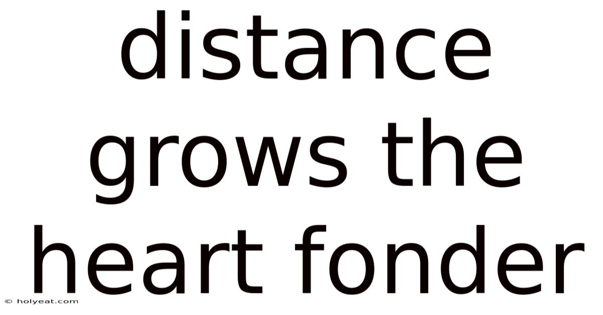 Distance Grows The Heart Fonder