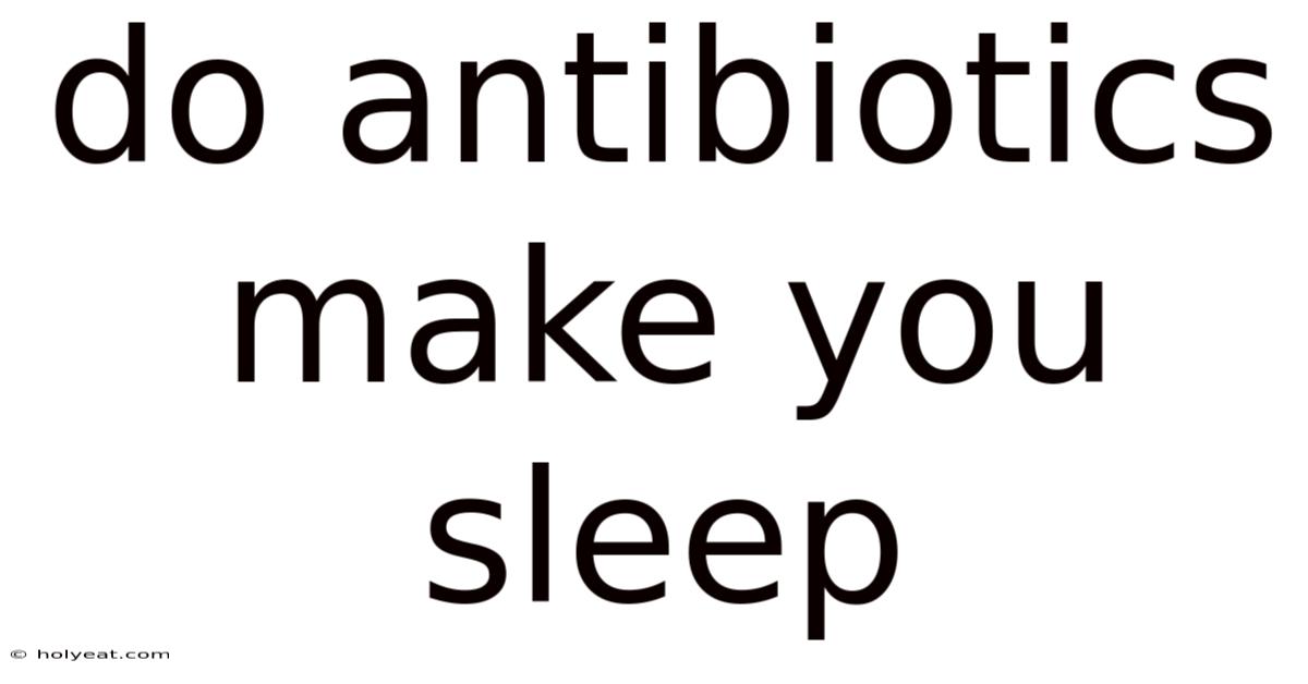 Do Antibiotics Make You Sleep