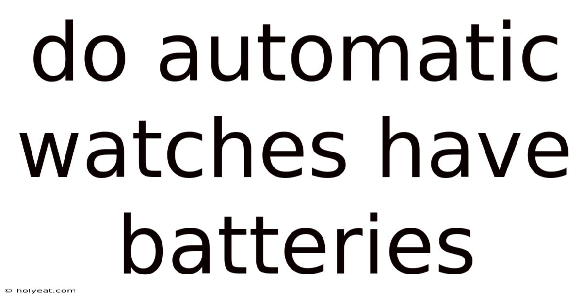 Do Automatic Watches Have Batteries