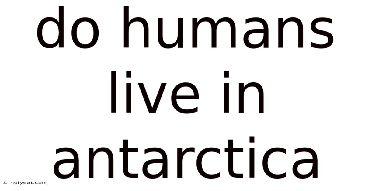 Do Humans Live In Antarctica