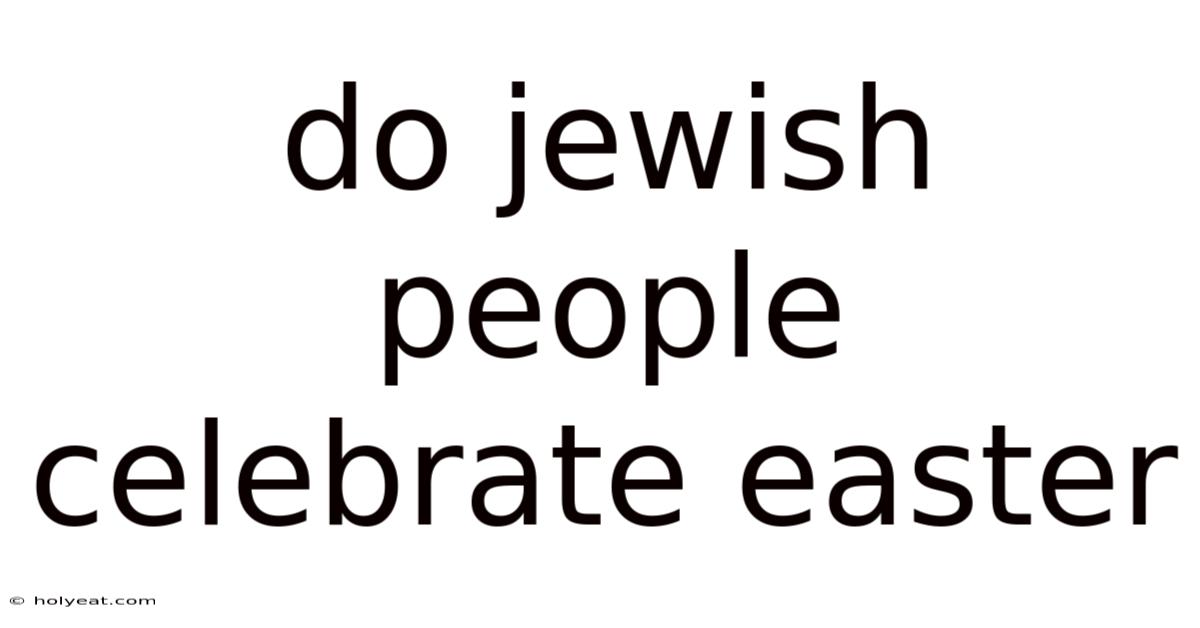 Do Jewish People Celebrate Easter