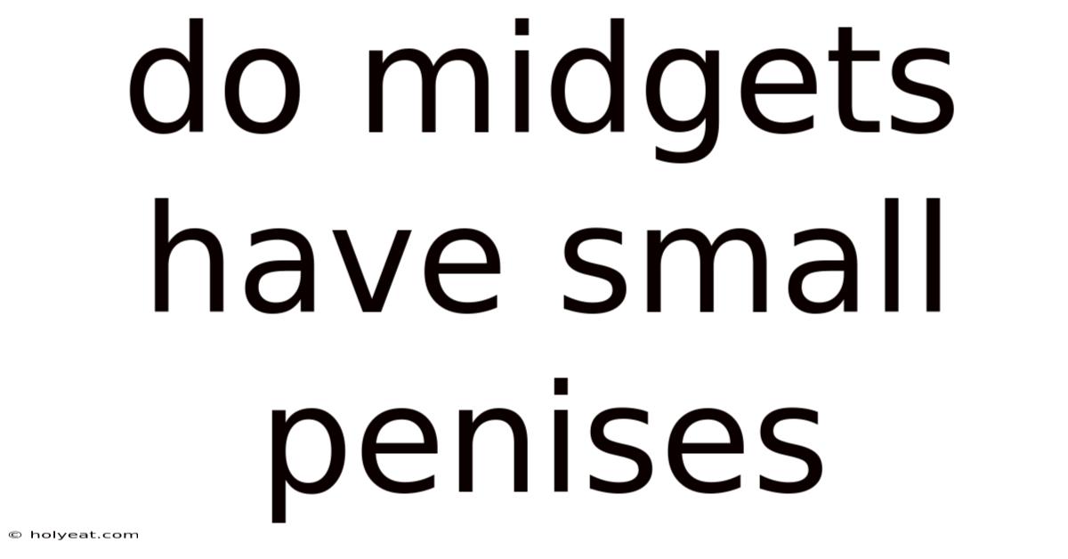 Do Midgets Have Small Penises