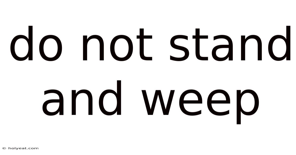 Do Not Stand And Weep