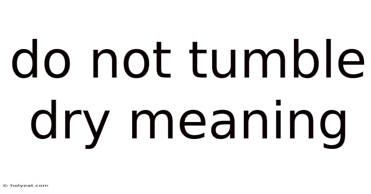 Do Not Tumble Dry Meaning