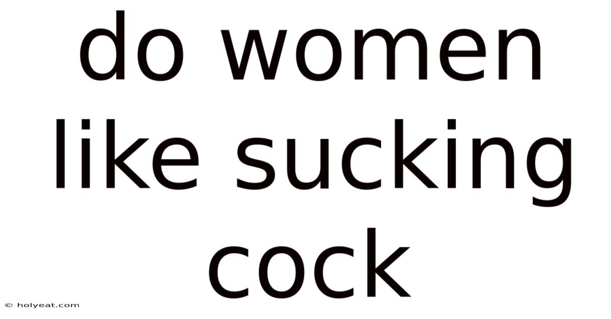 Do Women Like Sucking Cock