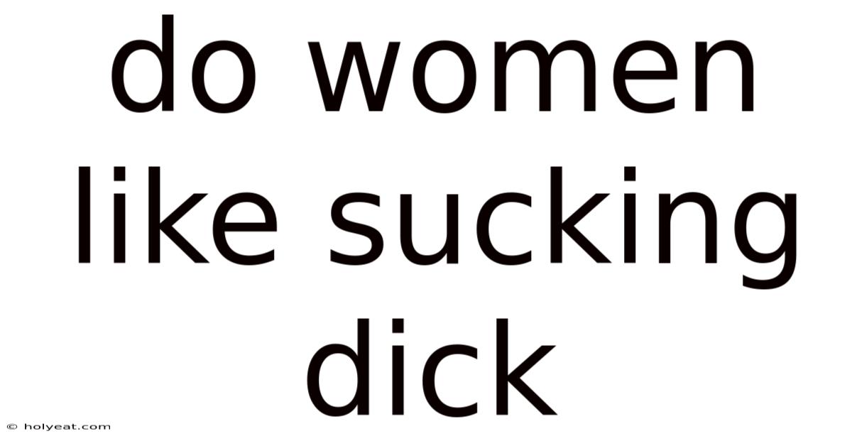 Do Women Like Sucking Dick