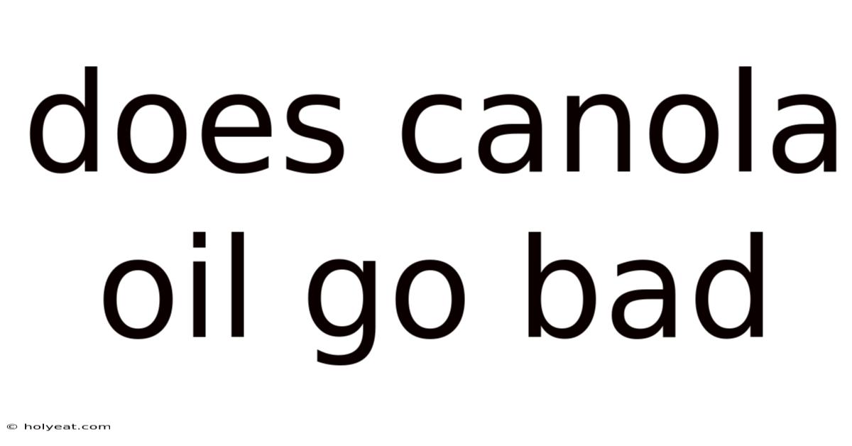 Does Canola Oil Go Bad