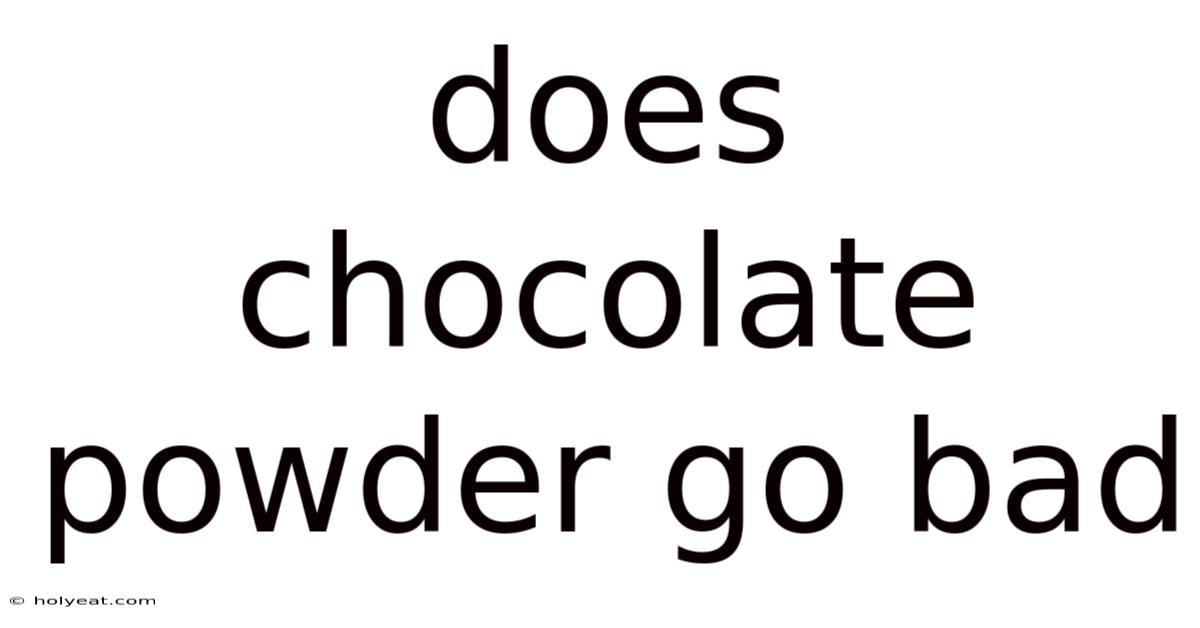 Does Chocolate Powder Go Bad