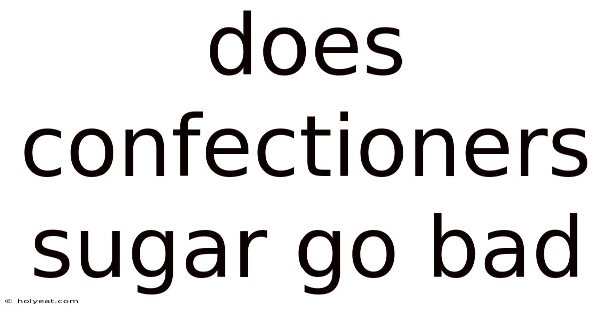Does Confectioners Sugar Go Bad