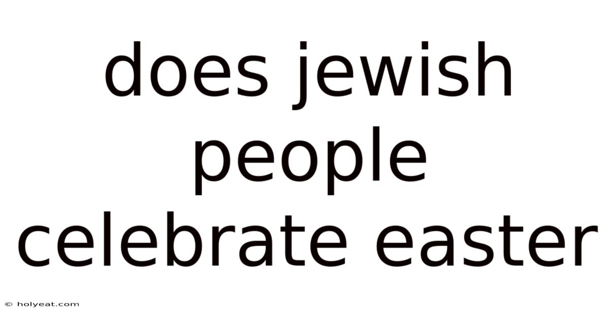 Does Jewish People Celebrate Easter