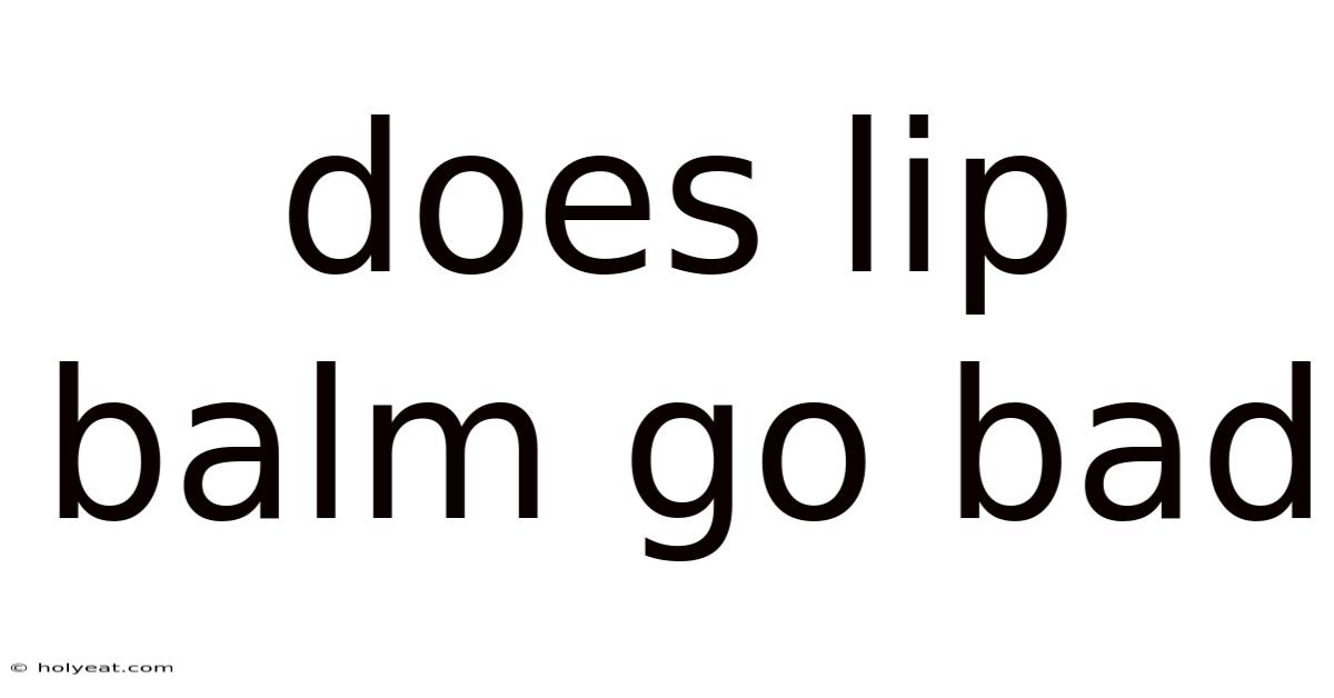Does Lip Balm Go Bad