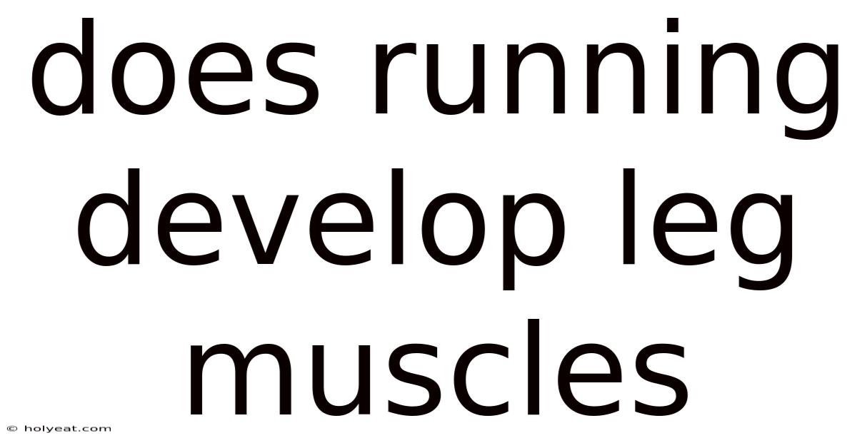 Does Running Develop Leg Muscles