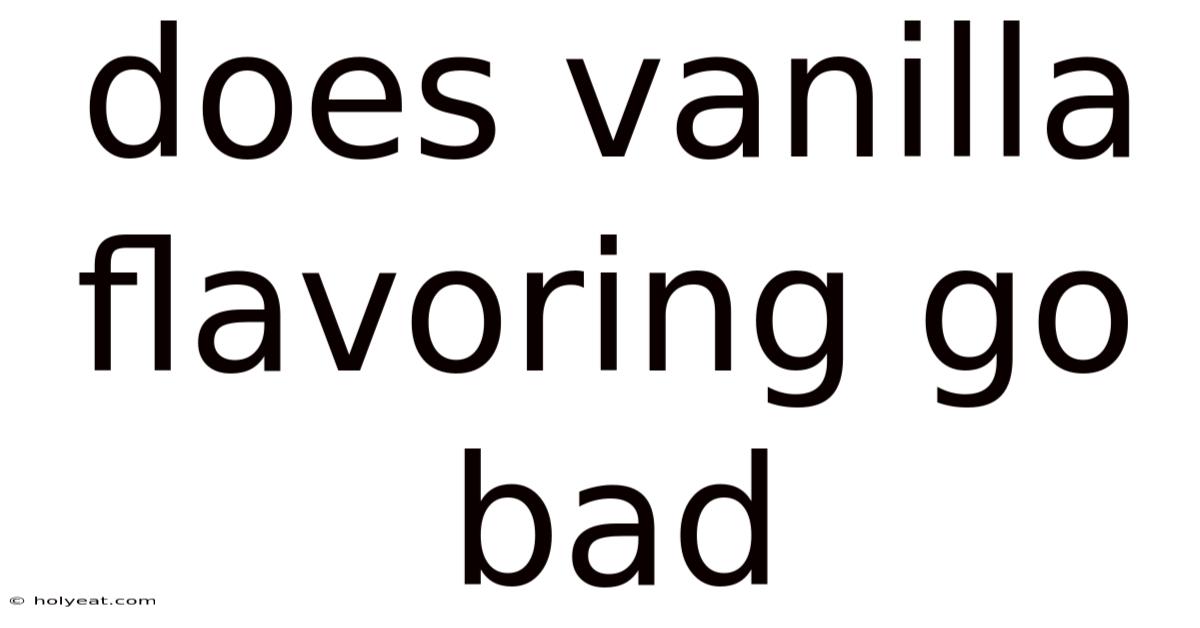 Does Vanilla Flavoring Go Bad
