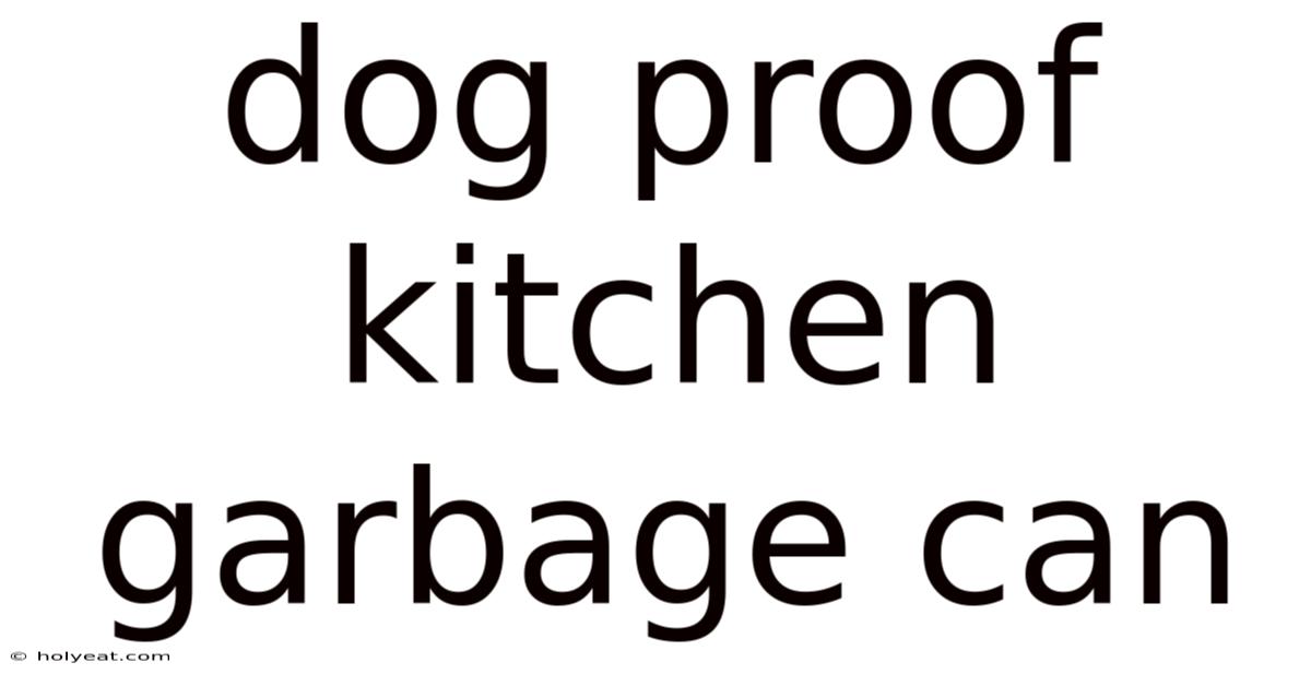 Dog Proof Kitchen Garbage Can