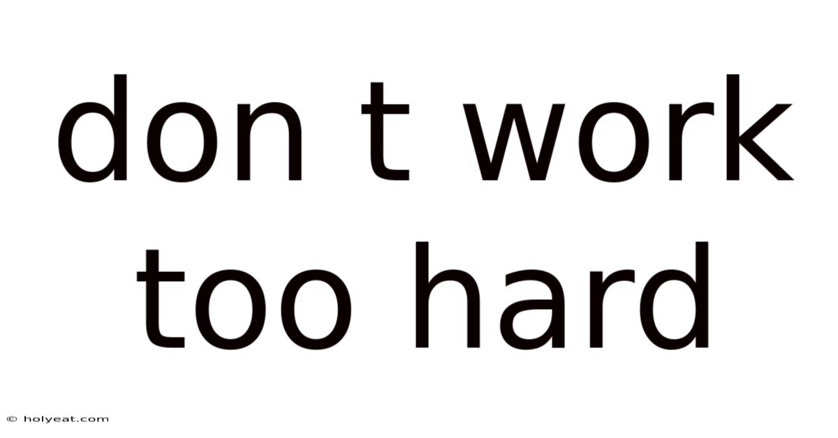 Don T Work Too Hard
