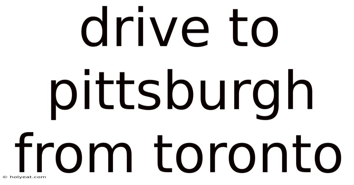 Drive To Pittsburgh From Toronto