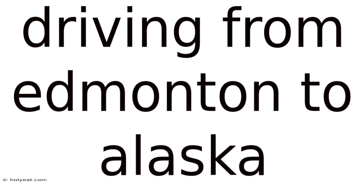 Driving From Edmonton To Alaska