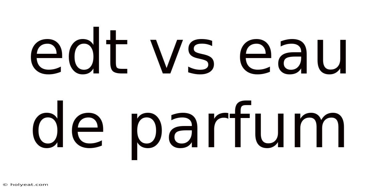 Edt Vs Eau De Parfum