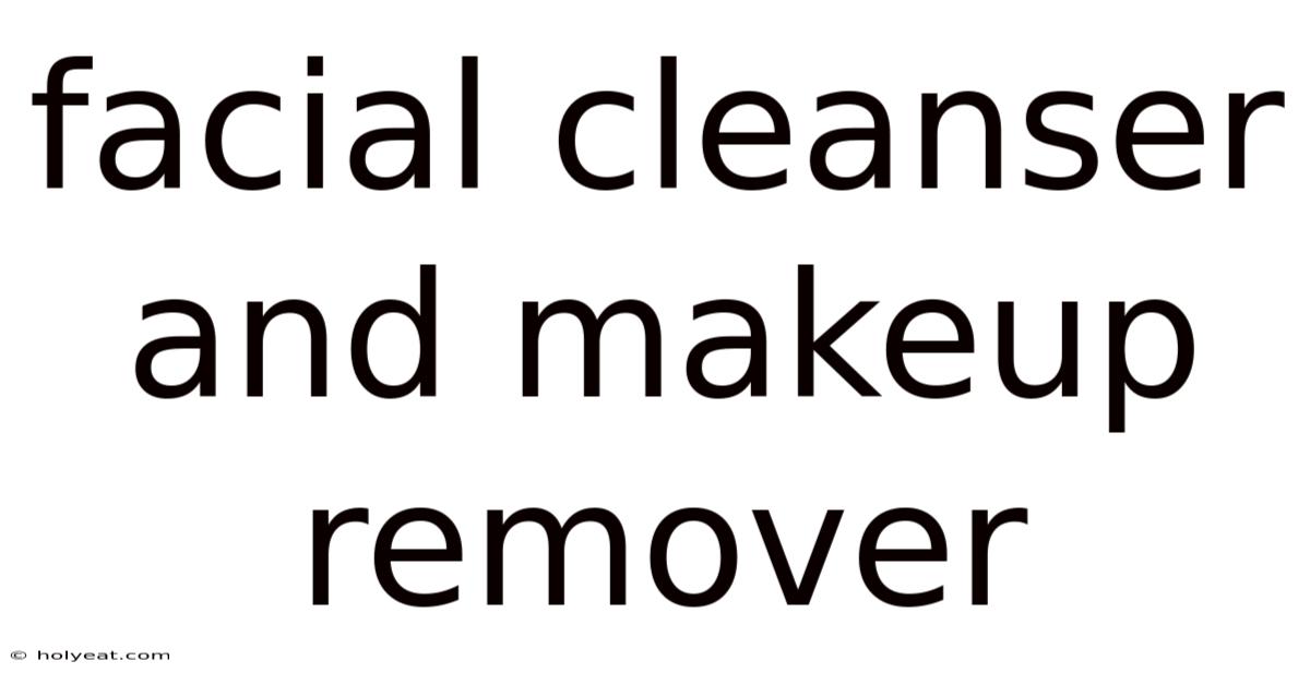 Facial Cleanser And Makeup Remover