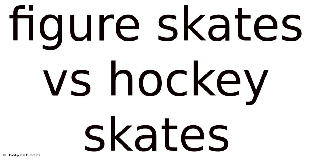 Figure Skates Vs Hockey Skates
