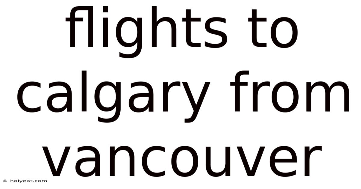 Flights To Calgary From Vancouver