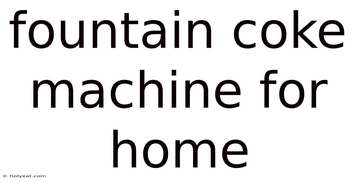 Fountain Coke Machine For Home