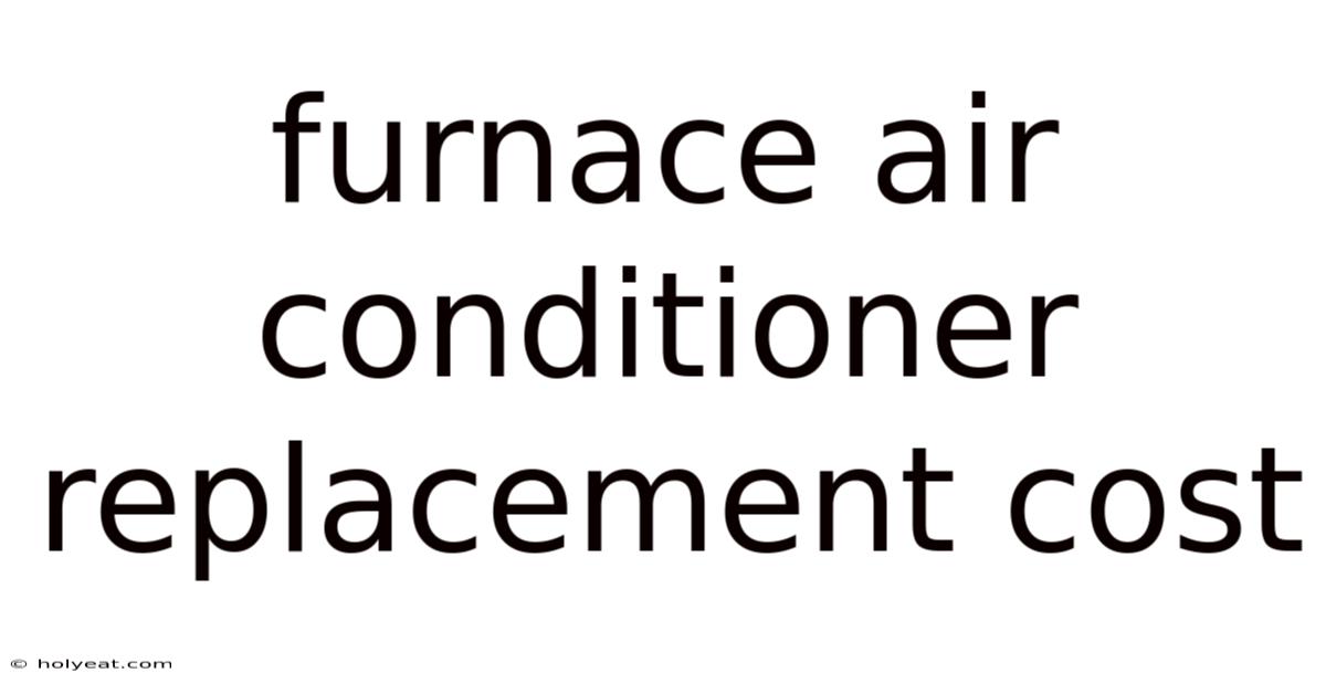 Furnace Air Conditioner Replacement Cost