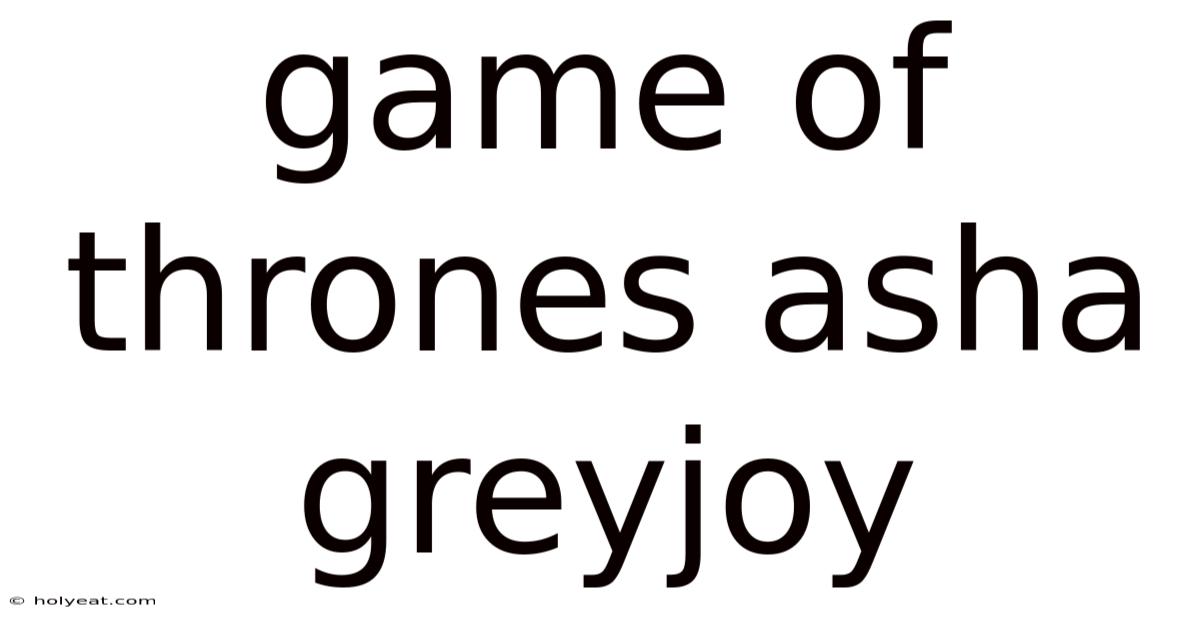 Game Of Thrones Asha Greyjoy