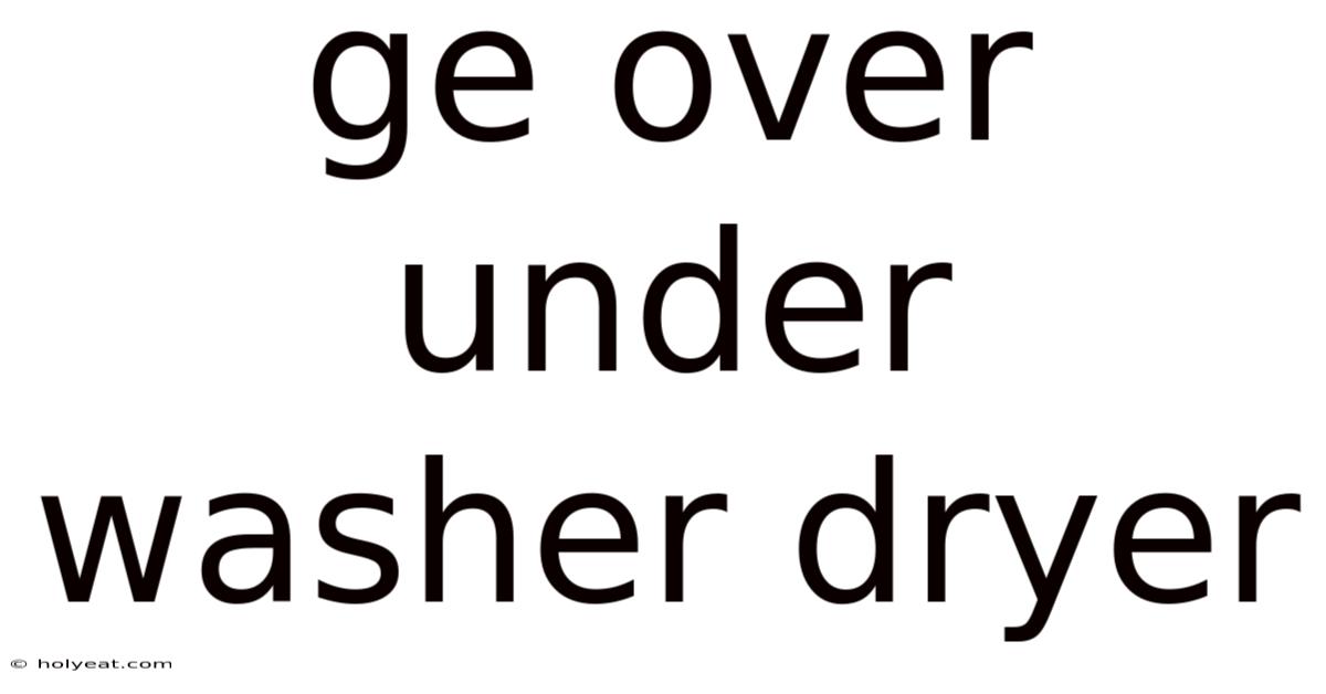 Ge Over Under Washer Dryer