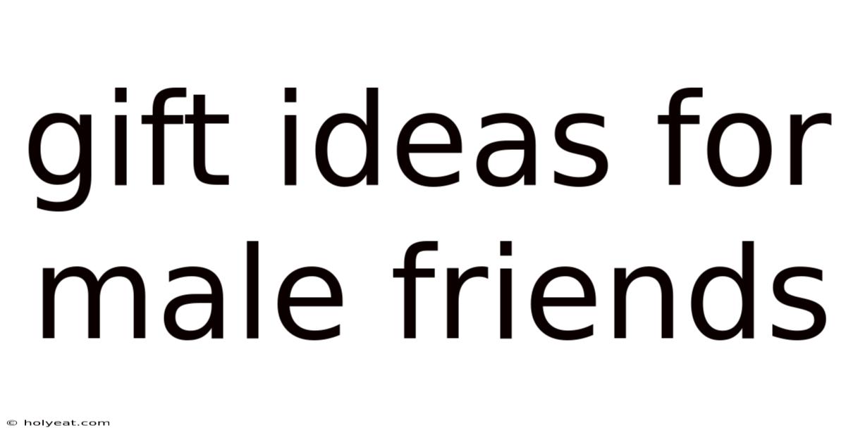 Gift Ideas For Male Friends