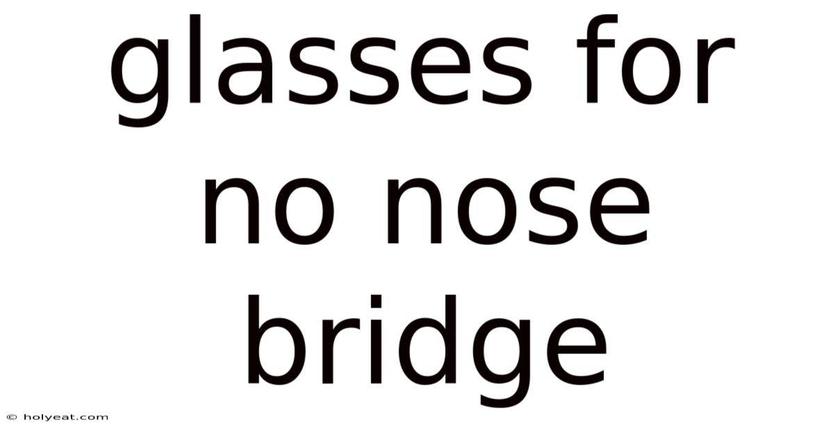 Glasses For No Nose Bridge