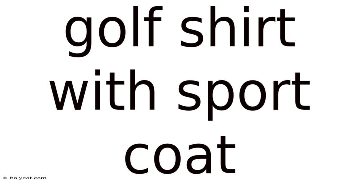 Golf Shirt With Sport Coat