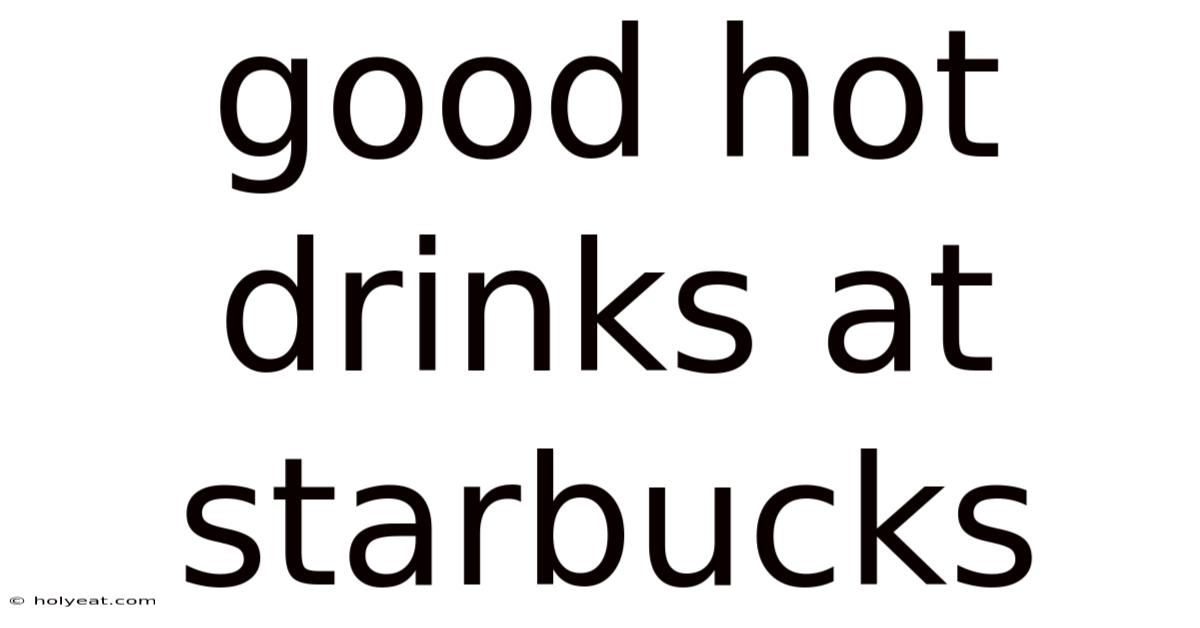 Good Hot Drinks At Starbucks