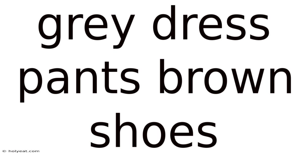Grey Dress Pants Brown Shoes