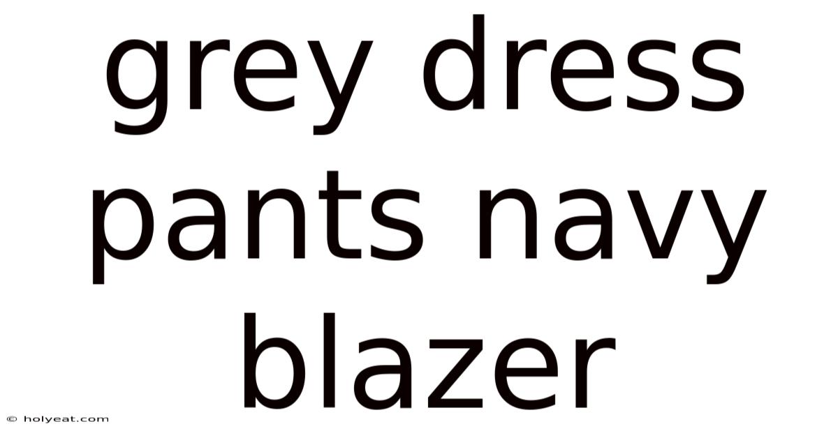 Grey Dress Pants Navy Blazer