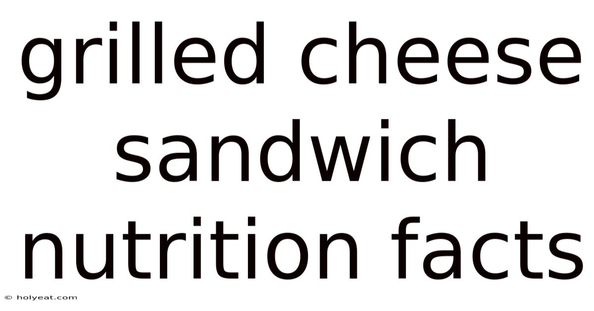 Grilled Cheese Sandwich Nutrition Facts