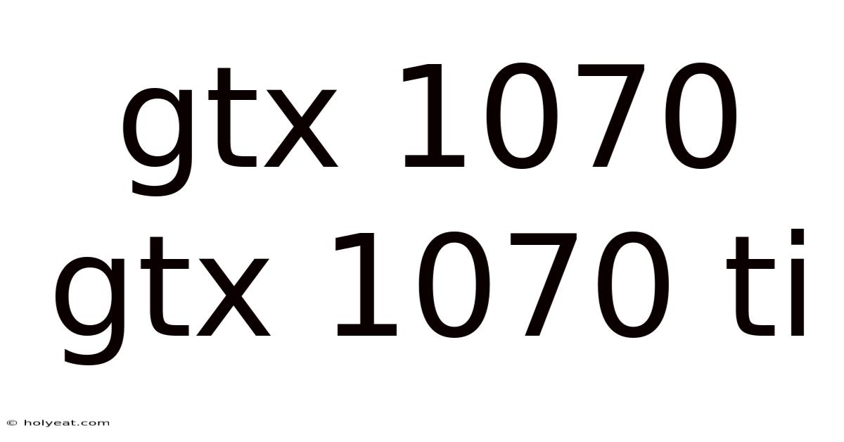 Gtx 1070 Gtx 1070 Ti