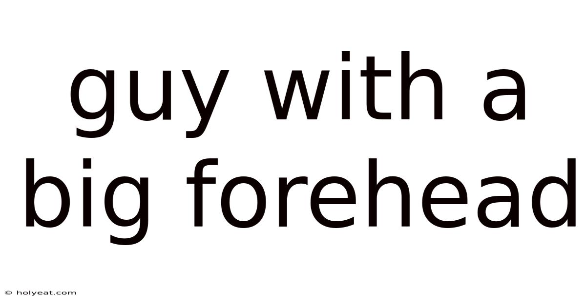 Guy With A Big Forehead