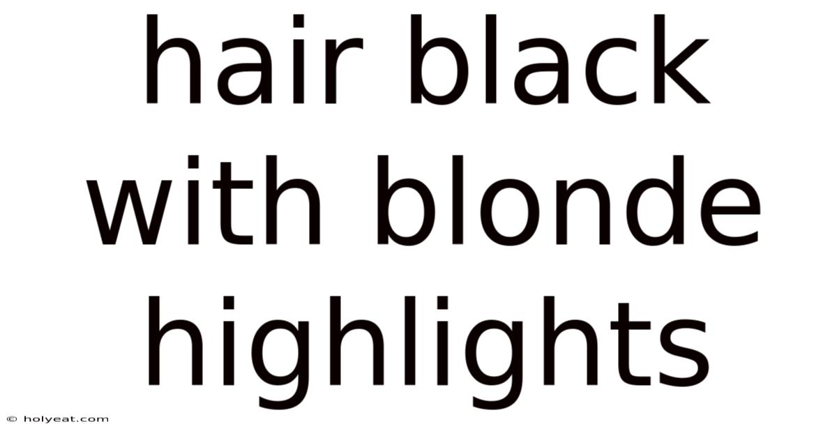Hair Black With Blonde Highlights
