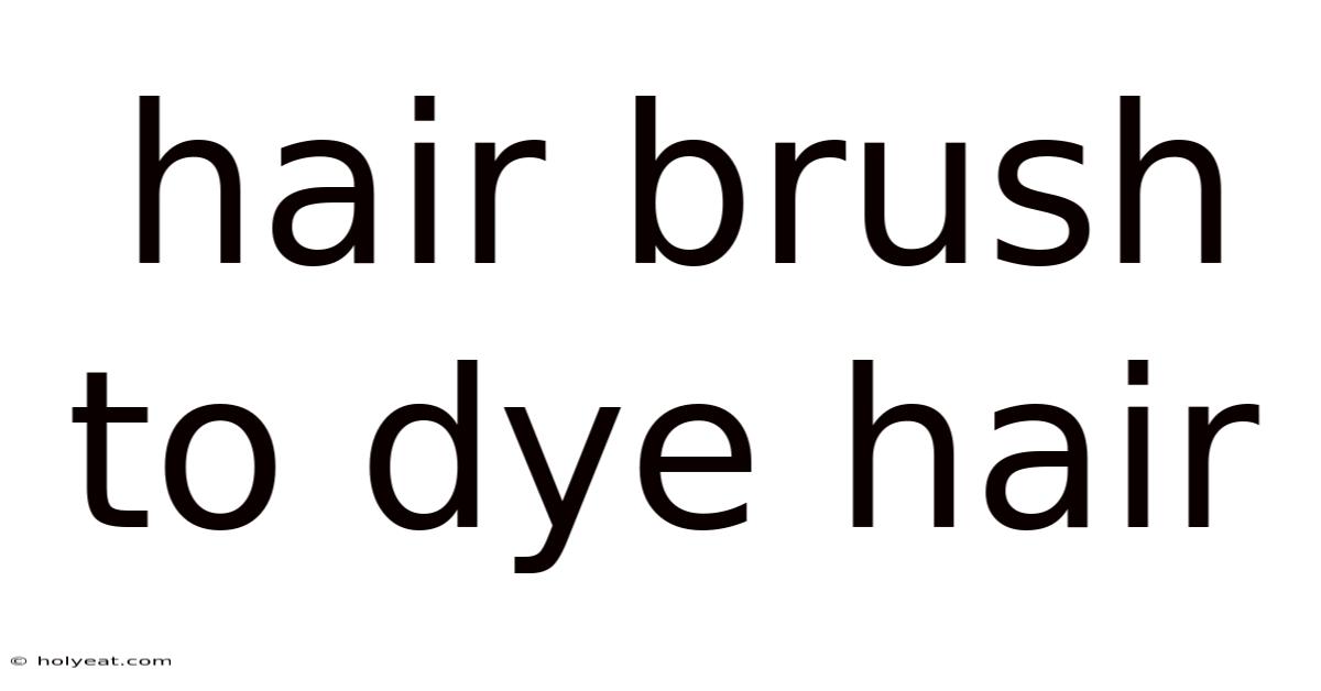 Hair Brush To Dye Hair
