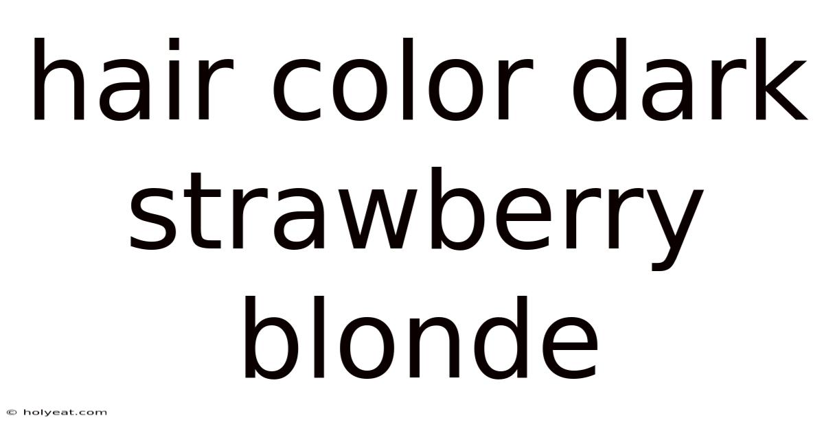 Hair Color Dark Strawberry Blonde