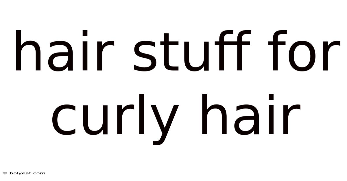 Hair Stuff For Curly Hair