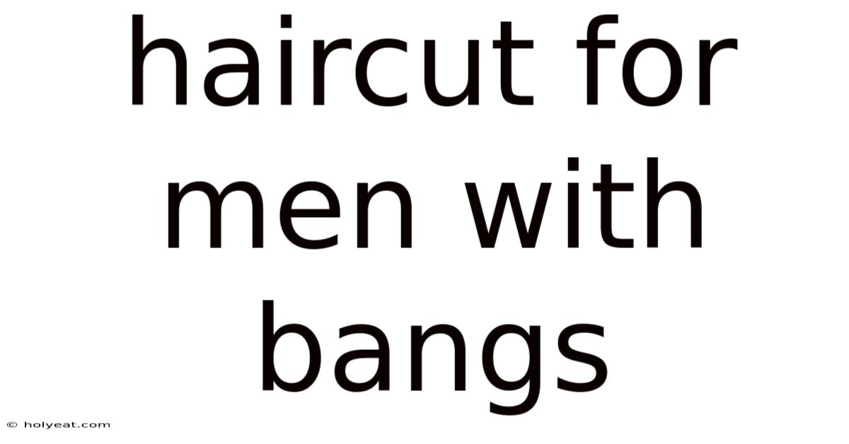Haircut For Men With Bangs