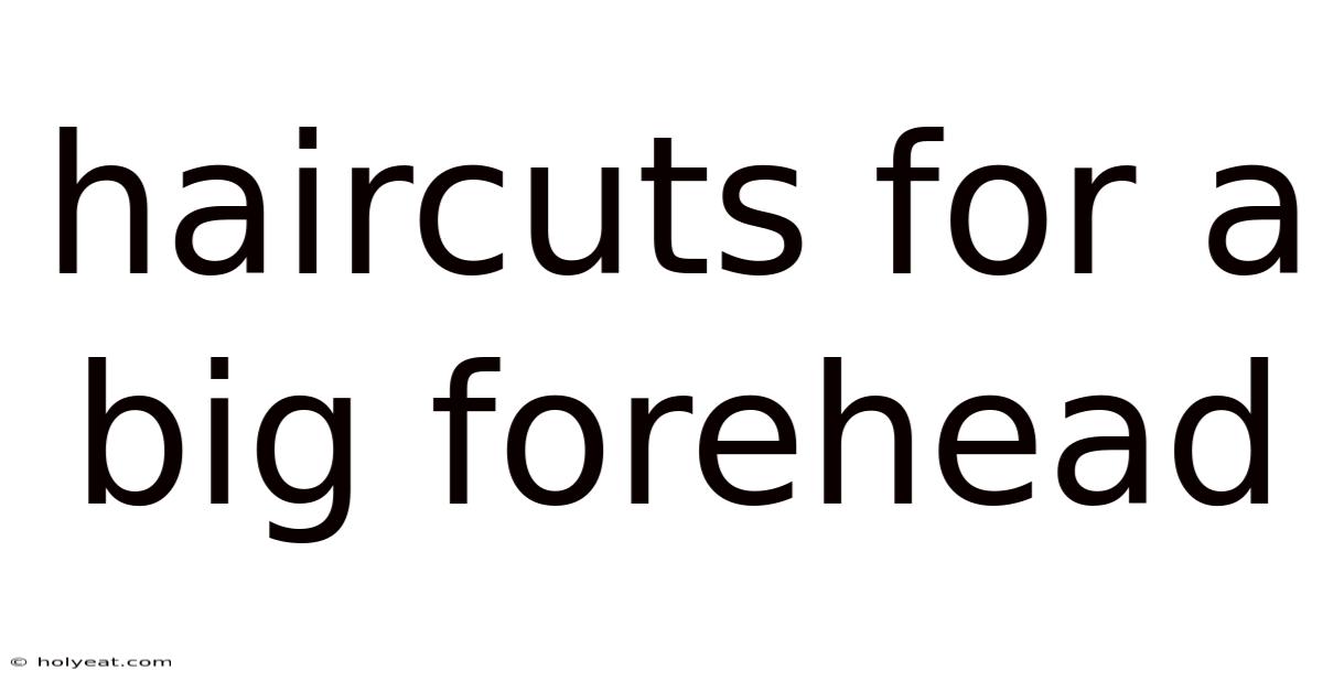 Haircuts For A Big Forehead