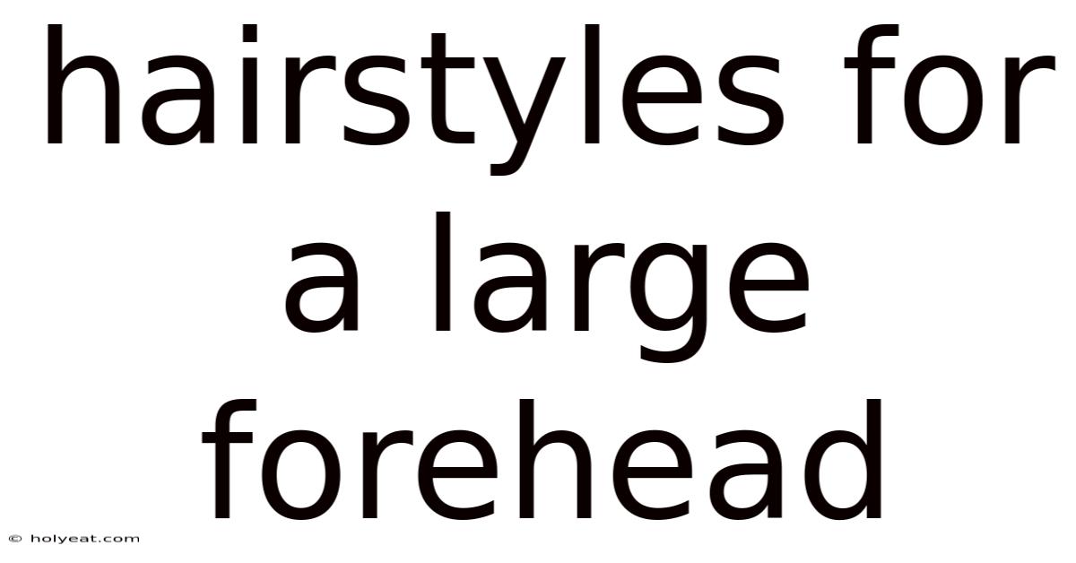 Hairstyles For A Large Forehead