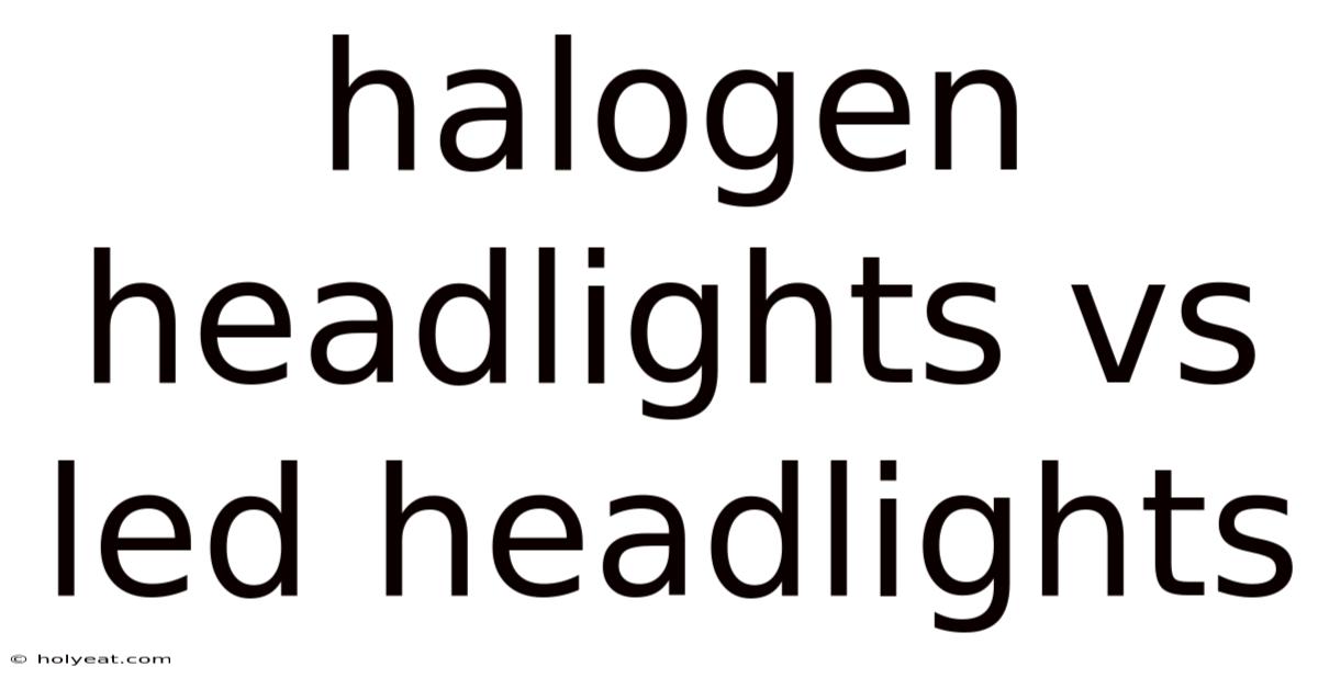 Halogen Headlights Vs Led Headlights