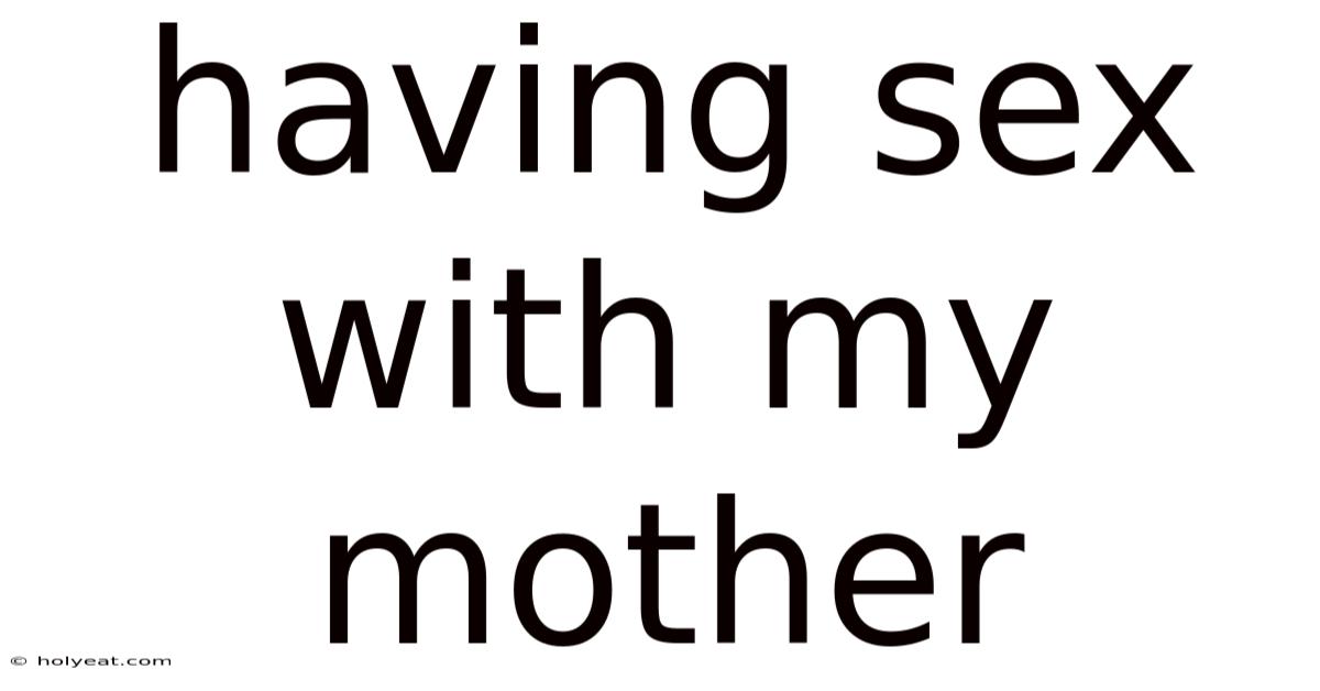 Having Sex With My Mother
