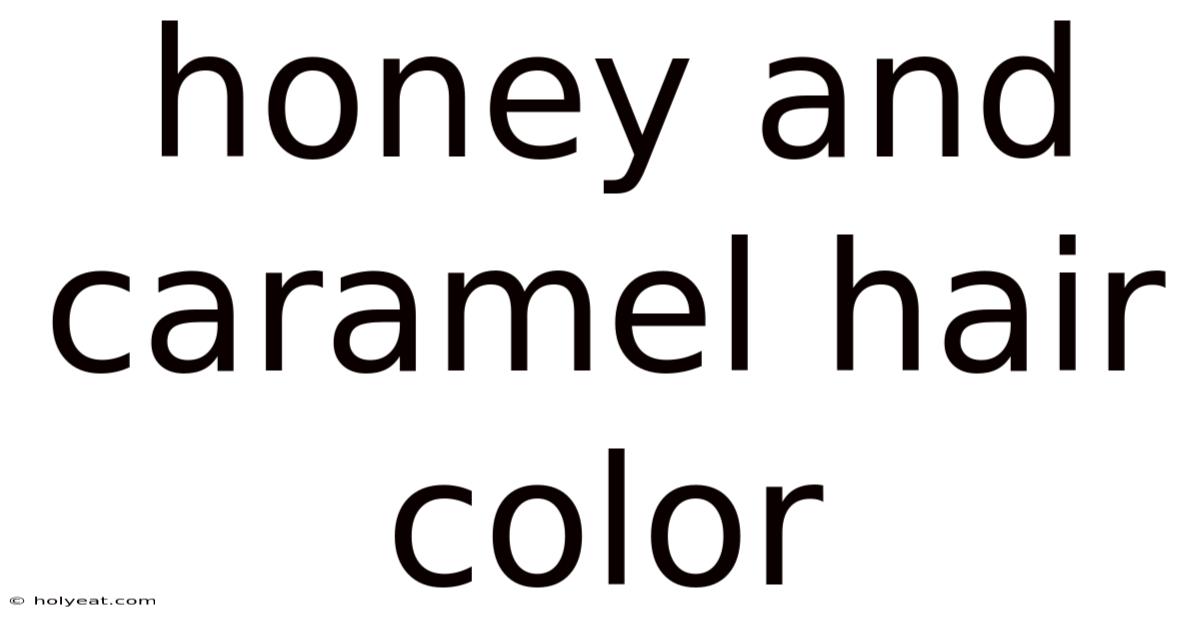 Honey And Caramel Hair Color