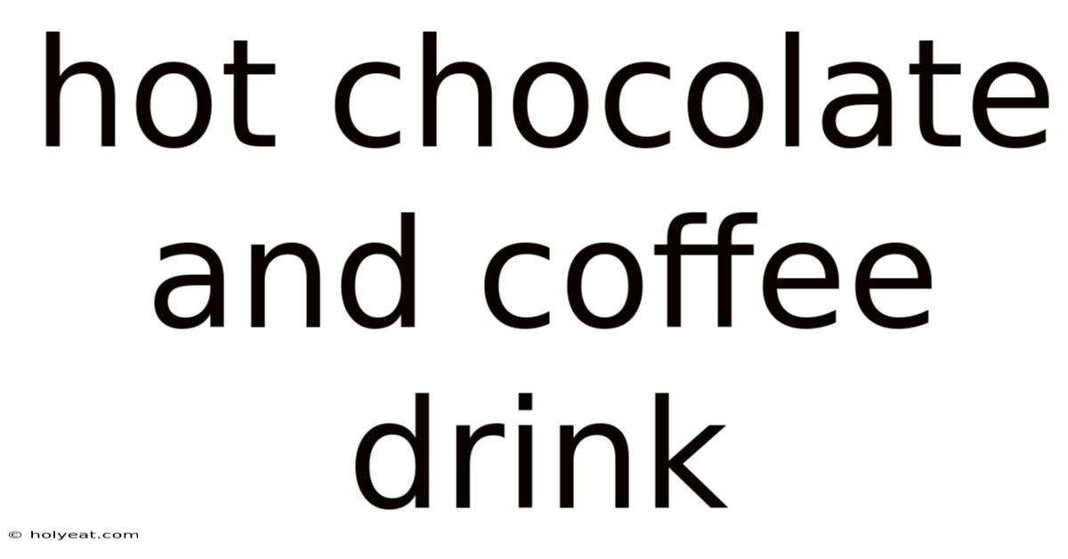 Hot Chocolate And Coffee Drink